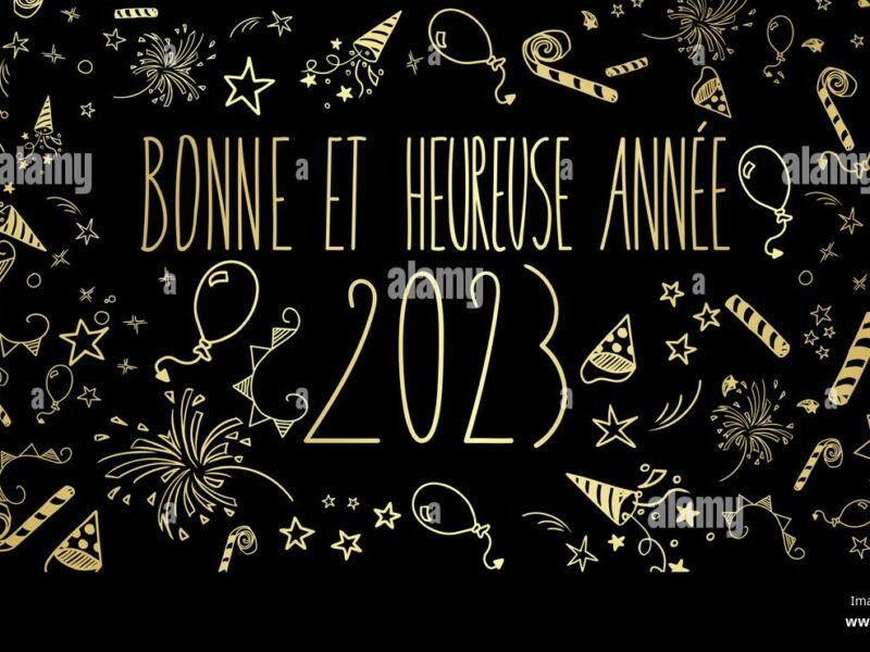 BONNE ET HEUREUSE ANNEE 2023 SOYEZ HEUREUX